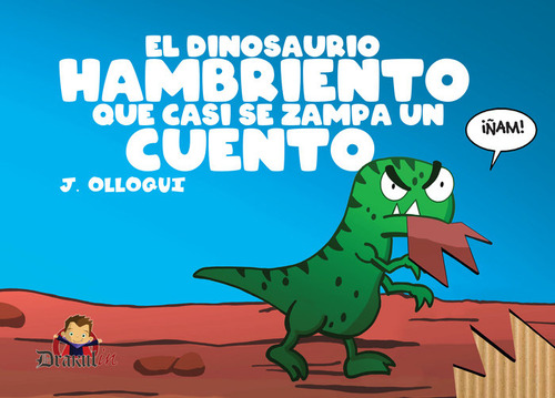 El Dinosaurio Hambriento Que Casi Se Zampa Un Cuento, De Olloqui, J.. Editorial Drakul, S.l., Tapa Dura En Español