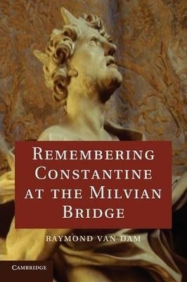 Remembering Constantine At The Milvian Bridge - Raymond V...