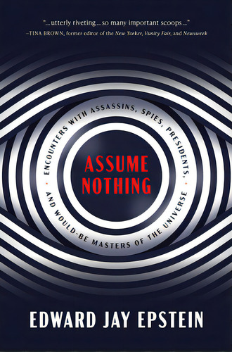 Assume Nothing: Encounters With Assassins, Spies, Presidents, And Would-be Masters Of The Universe, De Epstein, Edward Jay. Editorial Encounter Books, Tapa Dura En Inglés