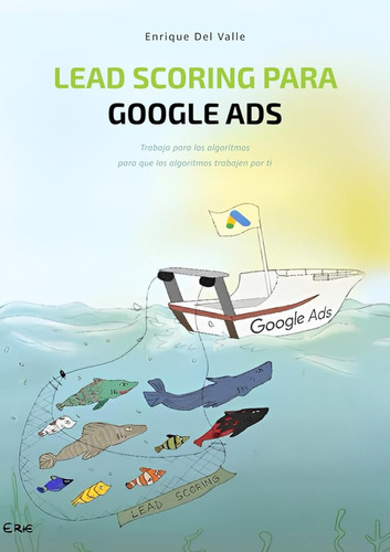 Lead Scoring Para Google Ads: Trabaja Para Los Algoritmos Pa