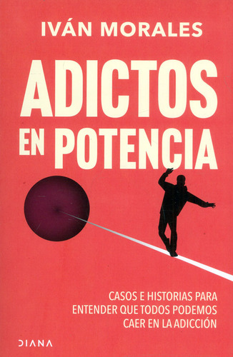 Adictos en potencia: Casos e historias para entender que todos podemos caer la a, de Iván Morales. Serie 6287570610, vol. 1. Editorial Grupo Planeta, tapa blanda, edición 2023 en español, 2023