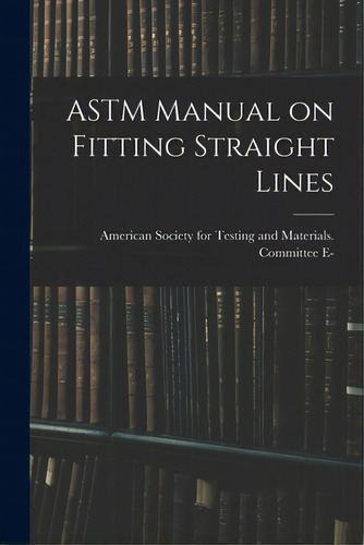 Astm Manual On Fitting Straight Lines, De American Society For Testing And Mate. Editorial Hassell Street Pr, Tapa Blanda En Inglés