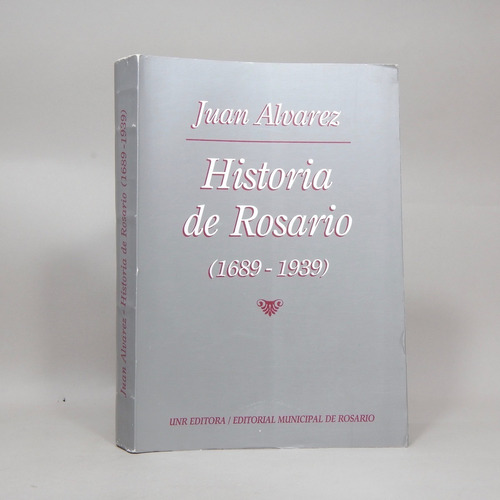 Historia De Rosario 1689 1939 Juan Álvarez 1998 Ac1