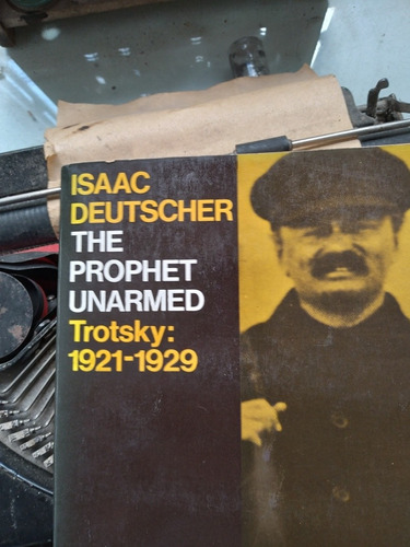 The Prophet Unarmed - Trotsky: 1921-1929/ Isaac Deutscher