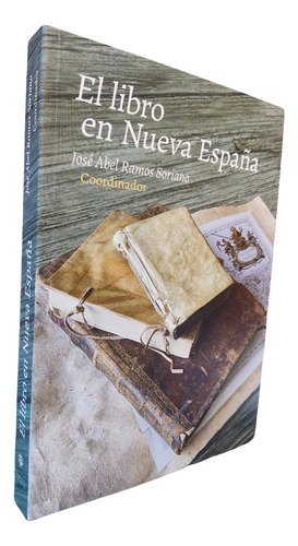 El Libro En Nueva España José Abel Ramos Soriano 