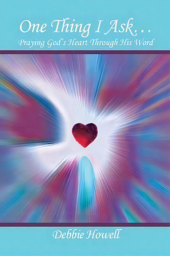 One Thing I Ask?, De Debbie Howell. Editorial Xlibris, Tapa Blanda En Inglés