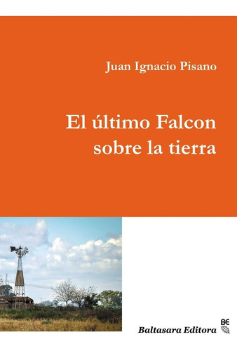 Ultimo Falcon Sobre La Tierra, El - Juan Ignacio Pisano