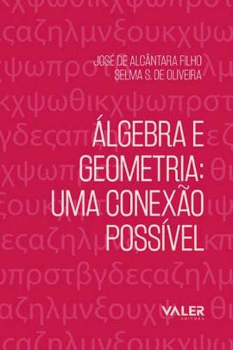 Álgebra E Geometria: Uma Conexão Possível, De Alcântara Filho, José De / Oliveira, Selma S. De. Editora Valer, Capa Mole Em Português