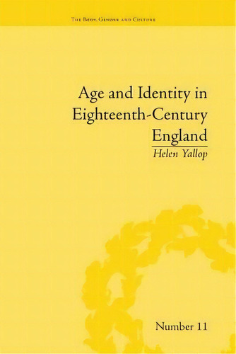 Age And Identity In Eighteenth-century England, De Helen Yallop. Editorial Taylor Francis Ltd, Tapa Blanda En Inglés