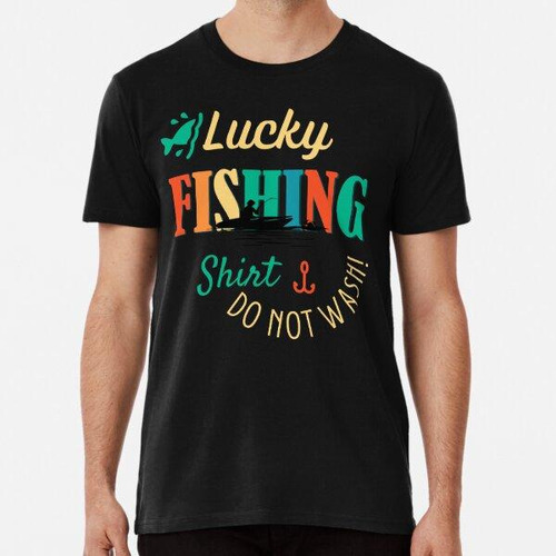 Remera  Lucky Fishing Shirt Do Not Wash Funny Graphic Noveda