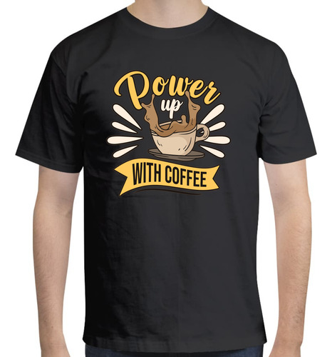 Playera Diseño De Café - Power Up With Coffee