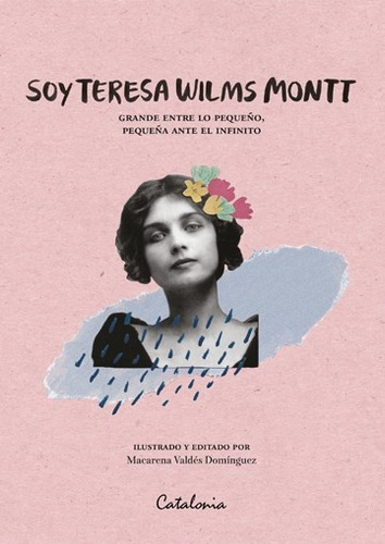 Soy Teresa Wilms Montt - Macarena Valdés Domínguez