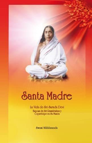 Libro: Santa Madre: La Vida De Sri Sarada Devi, Esposa De Y