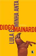 Livro Literatura Brasileira Lula É Minha Anta De Diego Mainardi Pela Record (2007)