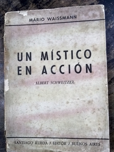 Un Místico En Acción, Albert Schweitzer.mario Waisman.