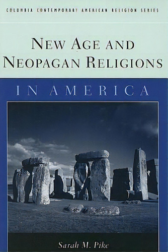 New Age And Neopagan Religions In America, De Sarah M. Pike. Editorial Columbia University Press, Tapa Blanda En Inglés