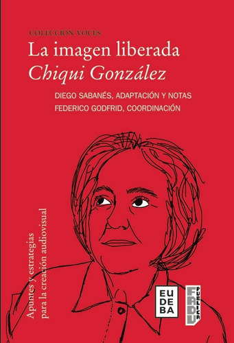 La Imagen Liberada: Chiqui Gonzalez - Sabanes - Godfrid