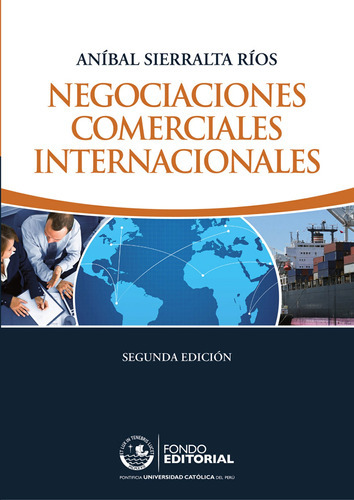 Negociaciones comerciales internacionales, de Anibal Sierralta Rios. Fondo Editorial de la Pontificia Universidad Católica del Perú, tapa blanda en español, 2013