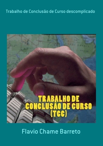 Trabalho De Conclusão De Curso Descomplicado, De Flavio Chame Barreto. Série Não Aplicável, Vol. 1. Editora Clube De Autores, Capa Mole, Edição 1 Em Português, 2017