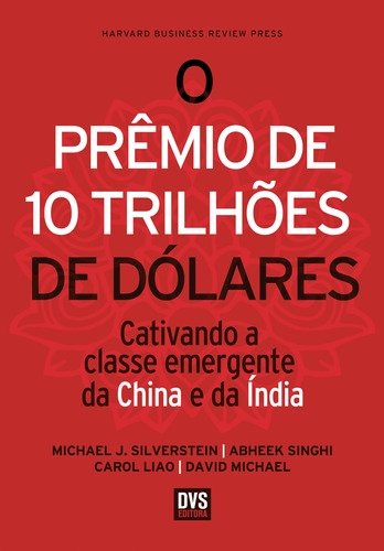 O Prêmio de 10 Trilhões de Dólares: Cativando a classe emergente da China e da Índia, de Silverstein, Michael J.. Dvs Editora Ltda, capa mole em português, 2013