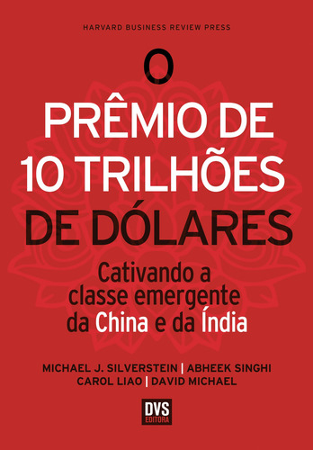 O Prêmio de 10 Trilhões de Dólares: Cativando a classe emergente da China e da Índia, de Silverstein, Michael J.. Editorial Dvs Editora Ltda, capa mole em português, 2013