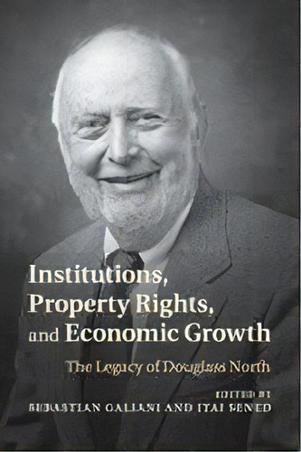 Institutions, Property Rights, And Economic Growth : The Legacy Of Douglass North, De Sebastian Galiani. Editorial Cambridge University Press, Tapa Blanda En Inglés