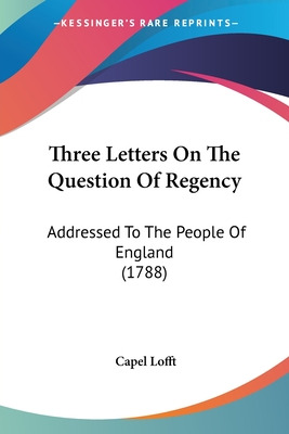 Libro Three Letters On The Question Of Regency: Addressed...