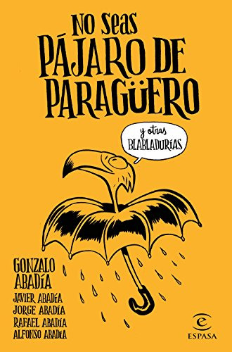 No Seas Pajaro De Paragüero: Y Otras Habladurias -fuera De C