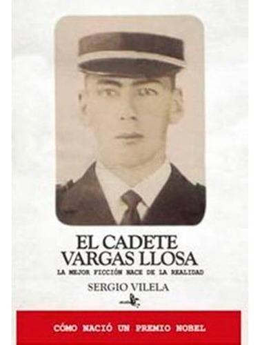 Libro El Cadete Vargas Llosa. La Historia Oculta Tras La