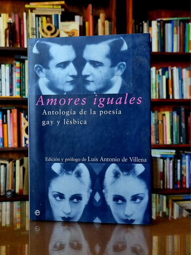 Amores Iguales - Antologia De La Poesía Gay Y Lesbica 