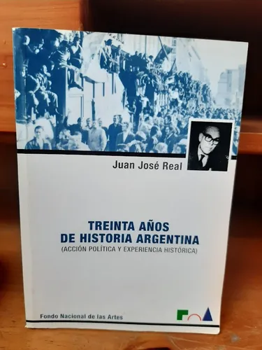 Treinta Años De Historia Argentina. Juan José Real (Usado)