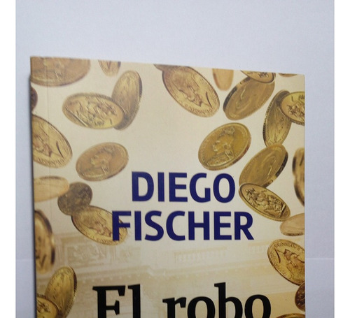 Libro El Robo De La Historia       Diego Fischer