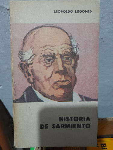 Historia De Sarmiento  / Leopoldo Lugones Z19
