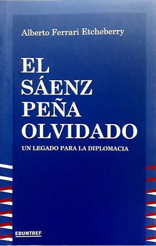 El Sáenz Peña Olvidado - Alberto Ferrari Etcheberry