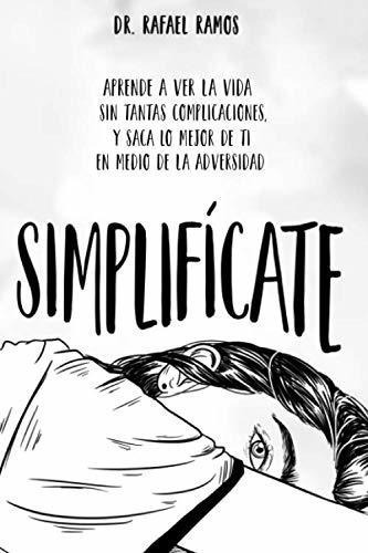 Simplificate Aprende A Ver La Vida Sin Tantas..., De Ramos, Raf. Editorial Ediciones Deja Vu En Español