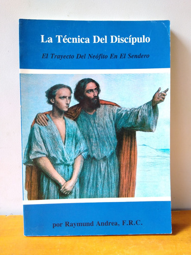 La Técnica Del Discípulo - Raymund Andrea 