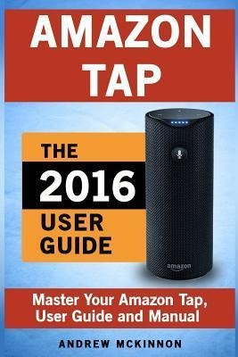 Libro Amazon Tap : Ultimate User Guide To Mastering Your ...