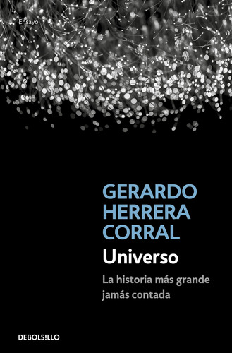 Universo: La historia más grande jamás contada, de Herrera Corral, Gerardo. Serie Ensayo Editorial Debolsillo, tapa blanda en español, 2021