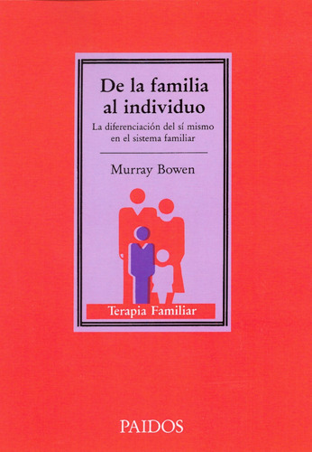 De la familia al individuo: La diferencia del sí mismo en el sistema familiar, de Bowen, Murray. Serie Terapia Familiar Editorial Paidos México, tapa blanda en español, 2013