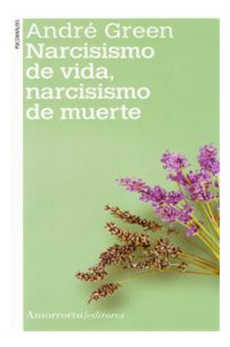 Narcisismo De Vida Narcisismo De Muerte Ne - André Green