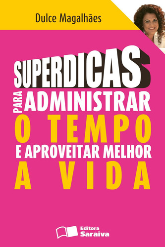 Superdicas para administrar o tempo e aproveitar melhor a vida, de Magalhães, Dulce. Editorial Benvirá, capa mole em português, 2008