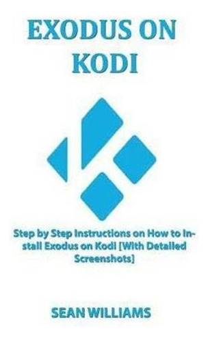 Exodus On Kodi : Step By Step Instructions On How To Inst...