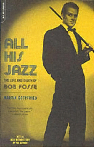 All His Jazz : The Life And Death Of Bob Fosse, De Martin Gottfried. Editorial Ingram Publisher Services Us, Tapa Blanda En Inglés