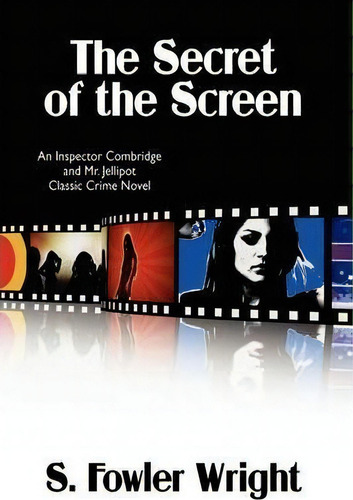 The Secret Of The Screen : An Inspector Combridge And Mr. Jellipot Classic Crime Novel, De S. Fowler Wright., Vol. 1. Editorial Wildside Press, Tapa Blanda En Inglés