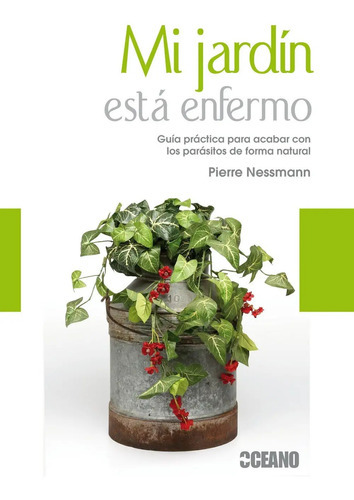 Mi Jardin Esta Enfermo, De Pierre Nessmann. Editorial Oceano, Tapa Dura En Español, 2011