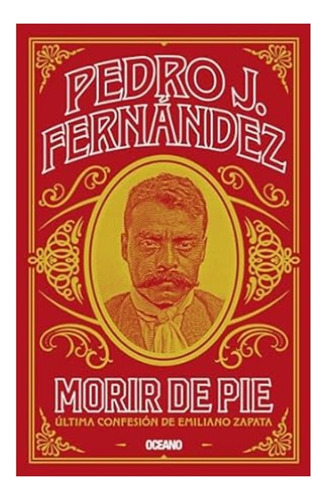 Morir De Pie, De Fernandez, Pedro J.. Editorial Oceano, Tapa Blanda En Español, 2023