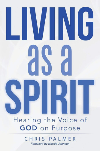 Libro: Living As A Spirit: Hearing The Voice Of God On Purp