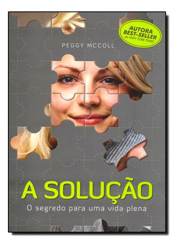 Solução: O Segredo Para Um Vida Plena, A: Solução: O Segredo Para Um Vida Plena, A, De Peggy  Mccoll., Vol. Não Aplica. Editora Vida E Consciencia, Capa Mole Em Português