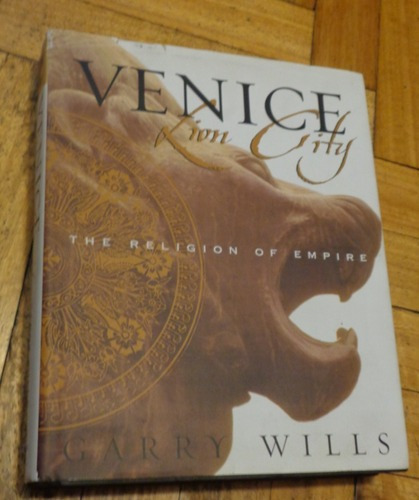 Venice. Lion City. The Religion Of Empire. Garry Wills.&-.