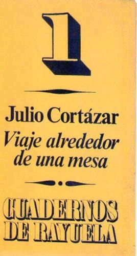 Viaje Alrededor De Una Mesa. Cortazar  Julio